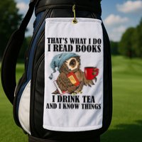 Thats I Do I Read Books Drink Tea And Know Things Funny Owl Golf Towel