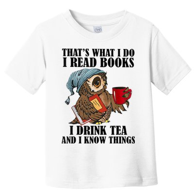 Thats I Do I Read Books Drink Tea And Know Things Funny Owl Toddler T-Shirt
