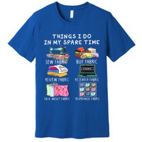 Things I Do In My Spare Time Sew Fabric Sewing Quilting Premium T-Shirt