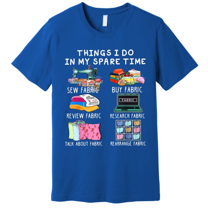 Things I Do In My Spare Time Sew Fabric Sewing Quilting Premium T-Shirt