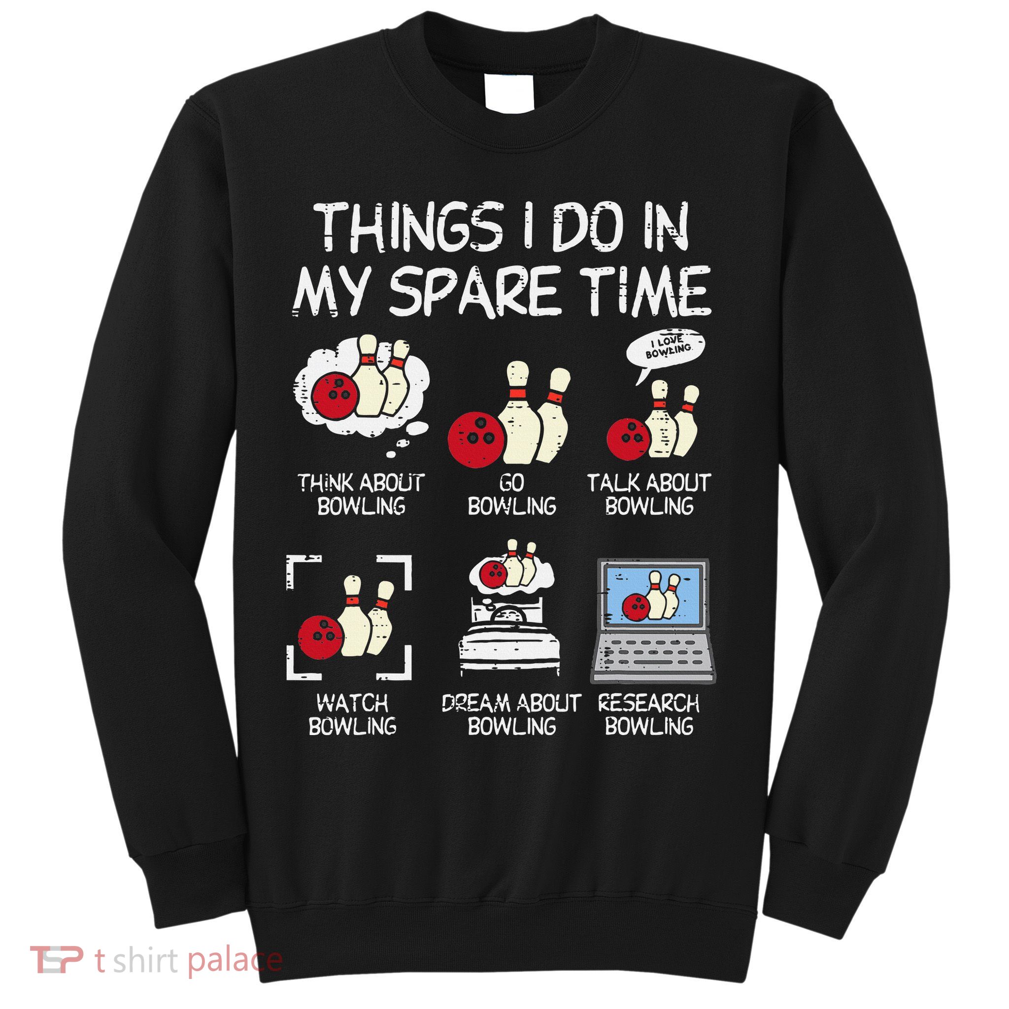 Things I Do Spare Time Bowling Funny Bowler Sweatshirt