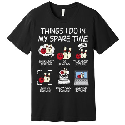 Things I Do Spare Time Bowling Funny Bowler Premium T-Shirt