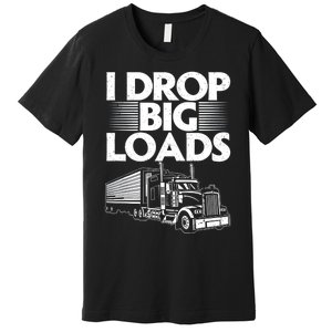 Truck I Drop Big Loads Premium T-Shirt