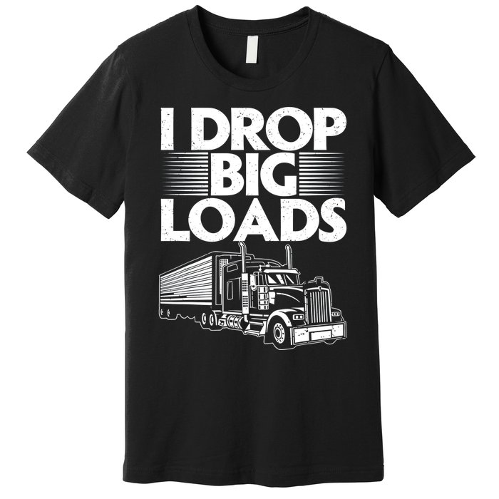 Truck I Drop Big Loads Premium T-Shirt