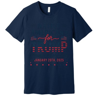 Trump Inauguration Day 2025 For Native Americans Premium T-Shirt