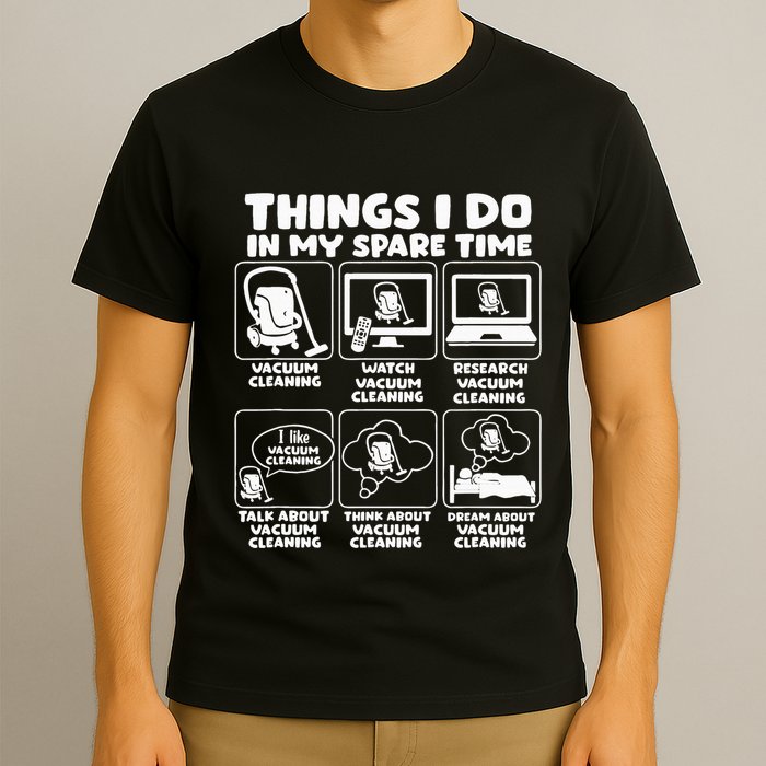 Things I Do In My Spare Time Vacuum Cleaning T-Shirt