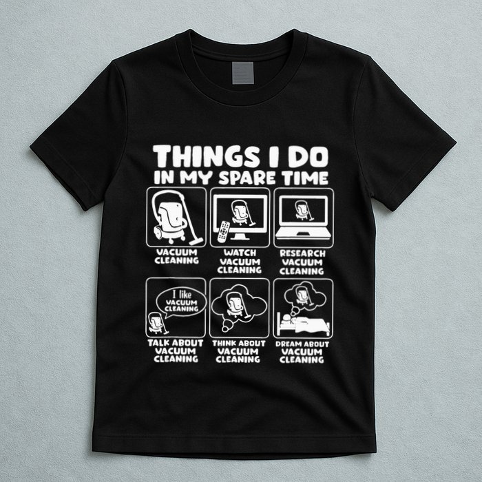 Things I Do In My Spare Time Vacuum Cleaning T-Shirt