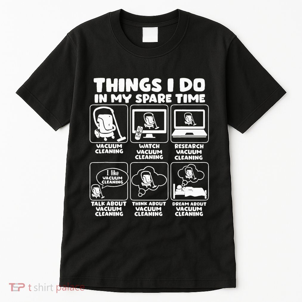 Things I Do In My Spare Time Vacuum Cleaning Tall T-Shirt