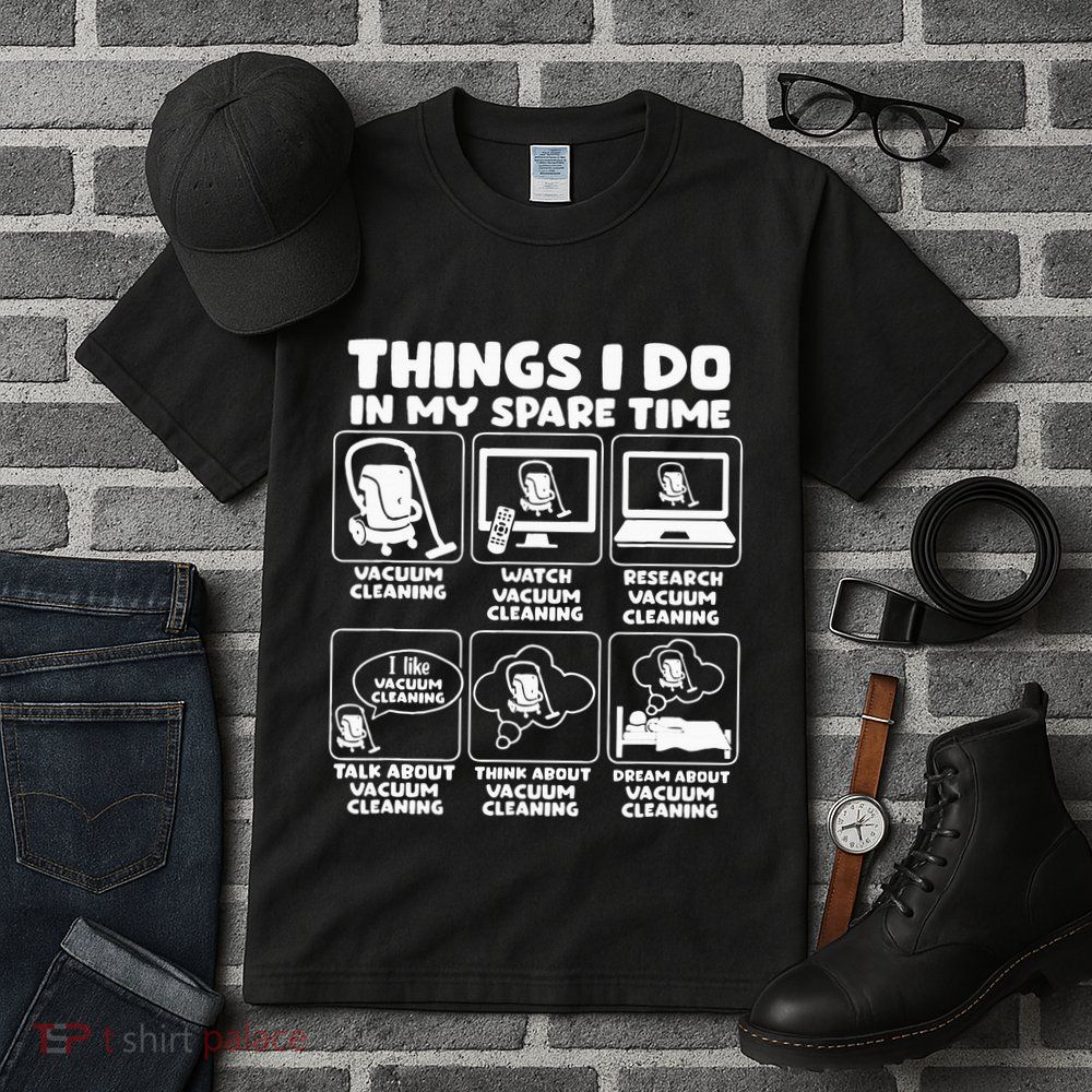 Things I Do In My Spare Time Vacuum Cleaning Tall T-Shirt