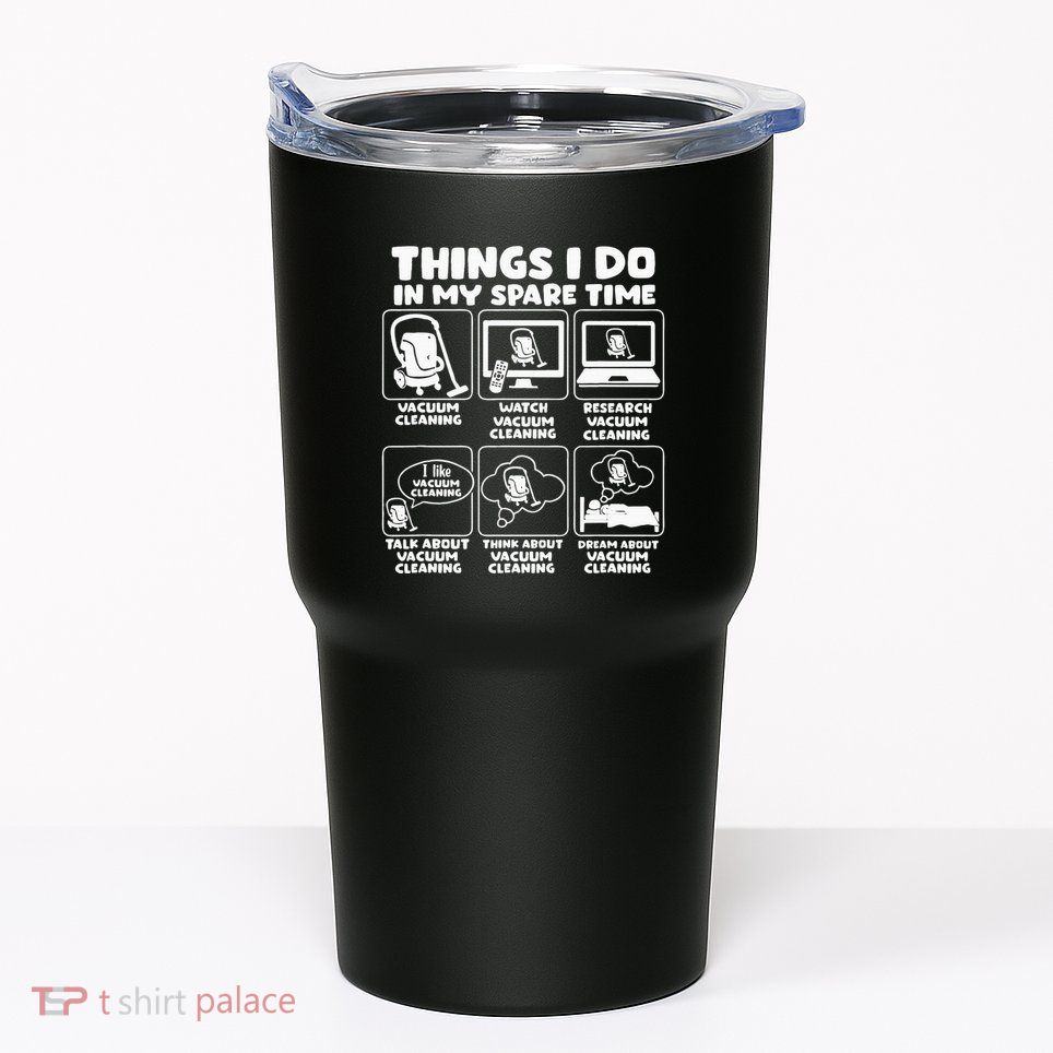 Things I Do In My Spare Time Vacuum Cleaning Tumbler