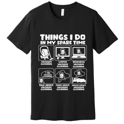Things I Do In My Spare Time Vacuum Cleaning Premium T-Shirt