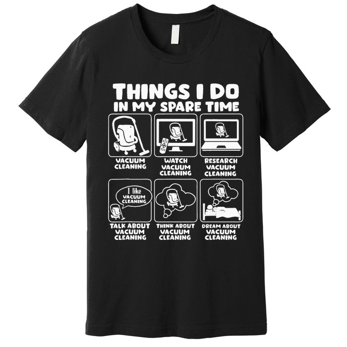 Things I Do In My Spare Time Vacuum Cleaning Premium T-Shirt