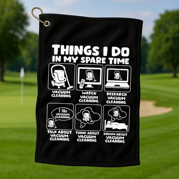 Things I Do In My Spare Time Vacuum Cleaning Golf Towel