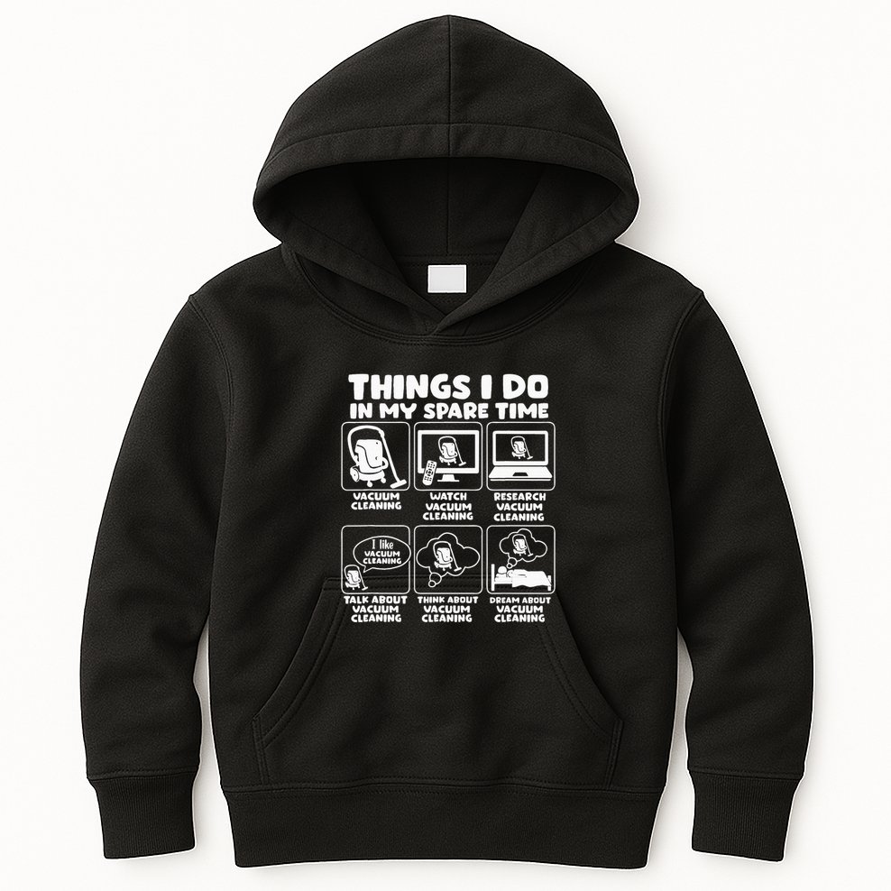 Things I Do In My Spare Time Vacuum Cleaning Kids Hoodie