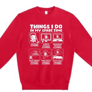 Things I Do In My Spare Time Vacuum Cleaning Premium Crewneck Sweatshirt