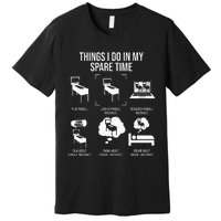 Things I Do In My Spare Time Pinball Gamer Premium T-Shirt