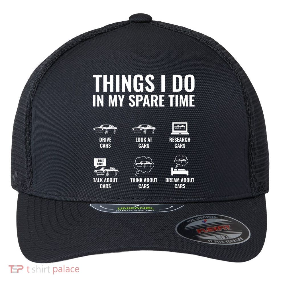 Things I Do In My Spare Time Funny Car Guy Car Enthusiast Flexfit Unipanel Trucker Cap
