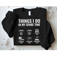 Things I Do In My Spare Time Funny Car Guy Car Enthusiast Sweatshirt