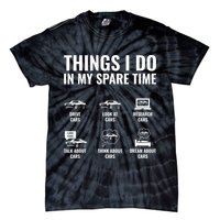 Things I Do In My Spare Time Funny Car Guy Car Enthusiast Tie-Dye T-Shirt