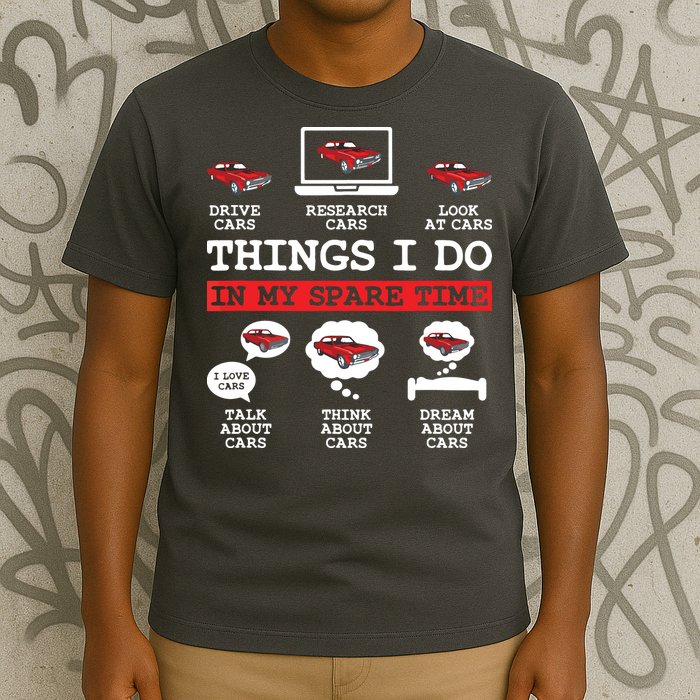 Things I Do In My Spare Time Funny Car Enthusiast Car Lover 8198 T-Shirt