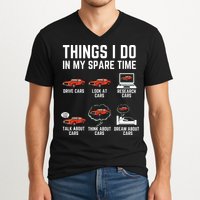 Things I Do In My Spare Time Funny Car Enthusiast Car Lover V-Neck T-Shirt