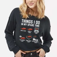 Things I Do In My Spare Time Funny Car Enthusiast Car Lover Cropped Pullover Crew