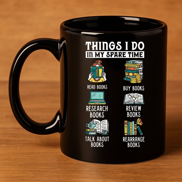 Things I Do In My Spare Time Read Books Funny Books Lover 11oz C Handle Ceramic Mug