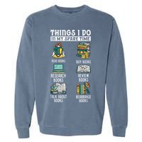 Things I Do In My Spare Time Read Books Funny Books Lover Garment-Dyed Sweatshirt