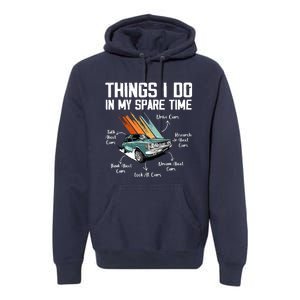 Things I Do In My Spare Time Funny Car Enthusiast Car Lover Premium Hoodie