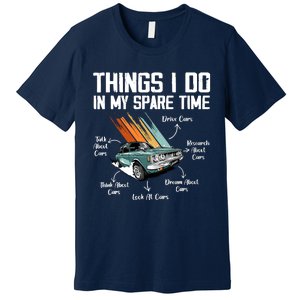 Things I Do In My Spare Time Funny Car Enthusiast Car Lover Premium T-Shirt