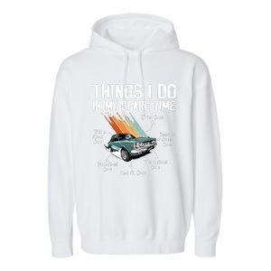 Things I Do In My Spare Time Funny Car Enthusiast Car Lover Garment-Dyed Fleece Hoodie