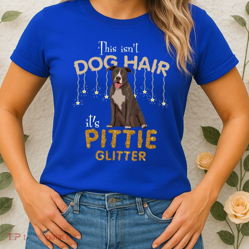 This Isn't Dog Hair It's Pittie Glitter Gift Women's T-Shirt