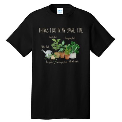 Things I Do In My Spare Time Plant Funny Gardener Gardening Tall T-Shirt