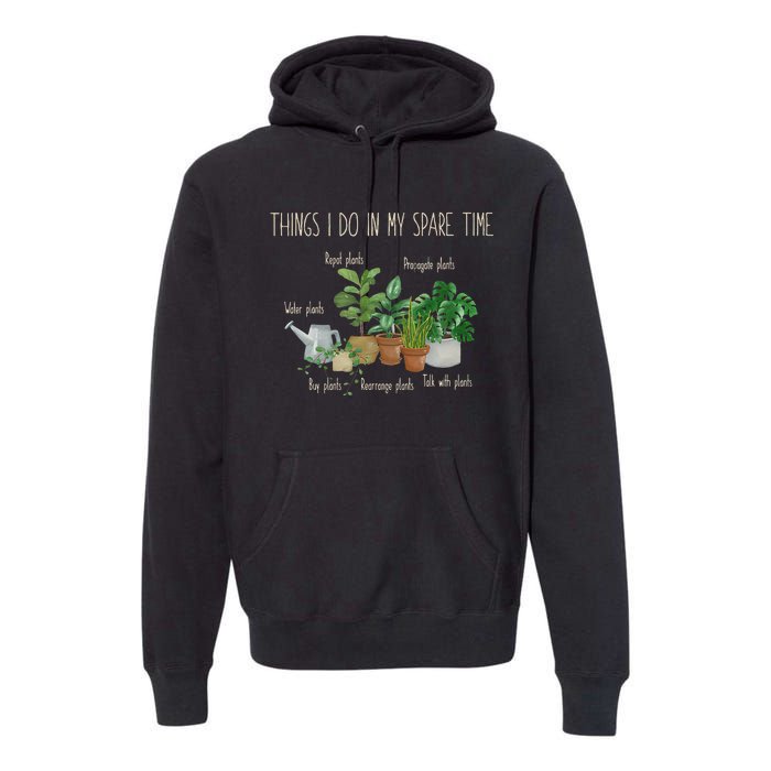 Things I Do In My Spare Time Plant Funny Gardener Gardening Premium Hoodie