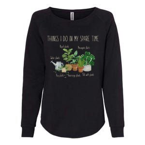 Things I Do In My Spare Time Plant Funny Gardener Gardening Womens California Wash Sweatshirt