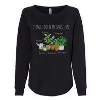 Things I Do In My Spare Time Plant Funny Gardener Gardening Womens California Wash Sweatshirt