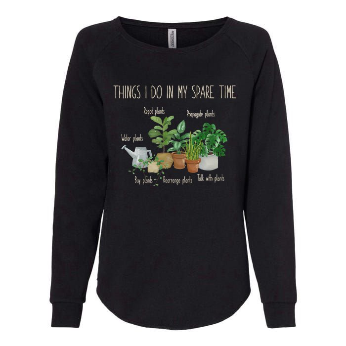 Things I Do In My Spare Time Plant Funny Gardener Gardening Womens California Wash Sweatshirt