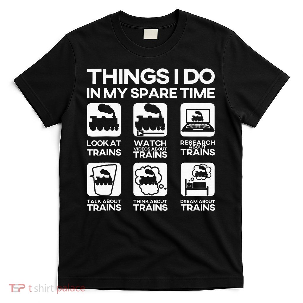 Things I Do In My Spare Time Funny Train Steam Locomotive T-Shirt