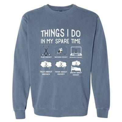 Things I Do In My Spare Time Play Hockey Funny Ice Hockey Gift Garment-Dyed Sweatshirt