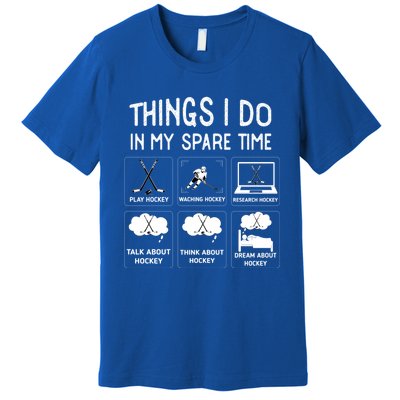 Things I Do In My Spare Time Play Hockey Funny Ice Hockey Gift Premium T-Shirt