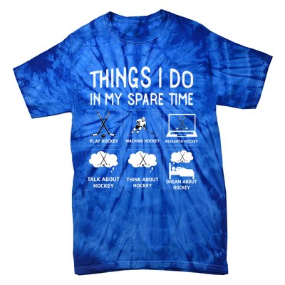 Things I Do In My Spare Time Play Hockey Funny Ice Hockey Gift Tie-Dye T-Shirt