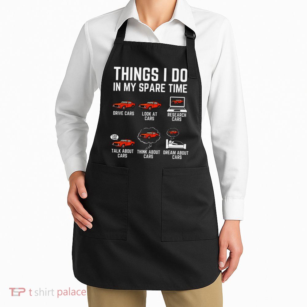 Things I Do In My Spare Time Funny Car Enthusiast Car Lover Apron