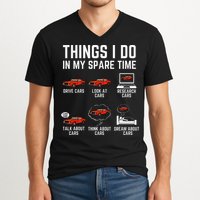 Things I Do In My Spare Time Funny Car Enthusiast Car Lover V-Neck T-Shirt
