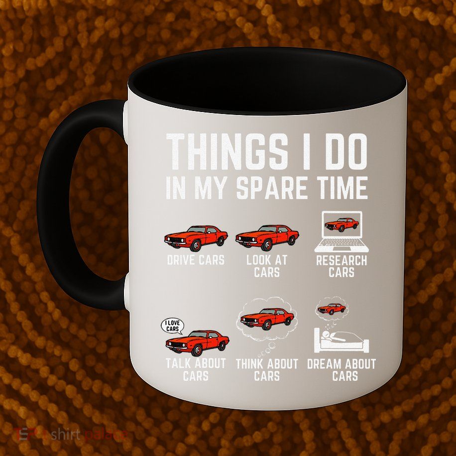 Things I Do In My Spare Time Funny Car Enthusiast Car Lover Mug