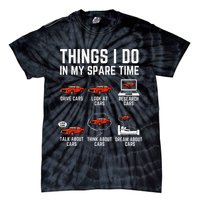 Things I Do In My Spare Time Funny Car Enthusiast Car Lover Tie-Dye T-Shirt