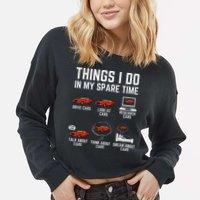 Things I Do In My Spare Time Funny Car Enthusiast Car Lover Cropped Pullover Crew