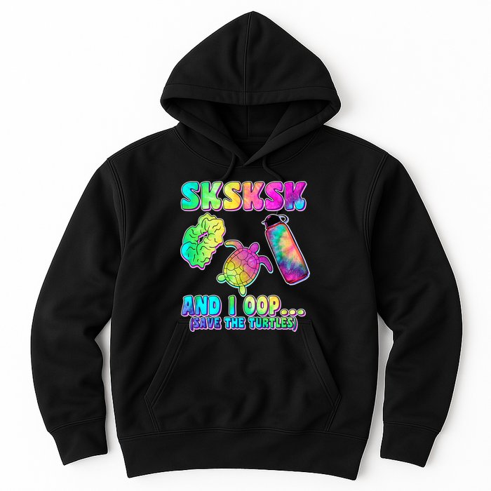 Tie Dye SKSKSK and I OOP Save the Turtles Hoodie