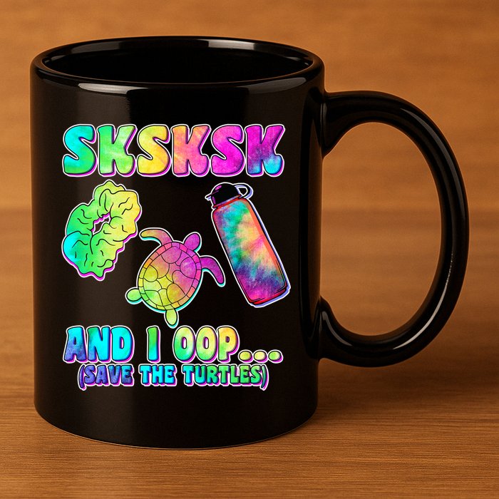 Tie Dye SKSKSK and I OOP Save the Turtles 11oz C Handle Ceramic Mug
