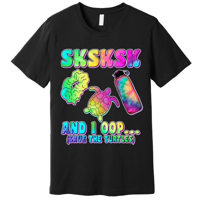 Tie Dye SKSKSK and I OOP Save the Turtles Premium T-Shirt