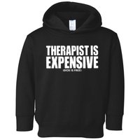 Therapy Is Expensive Dick Is Free Toddler Hoodie